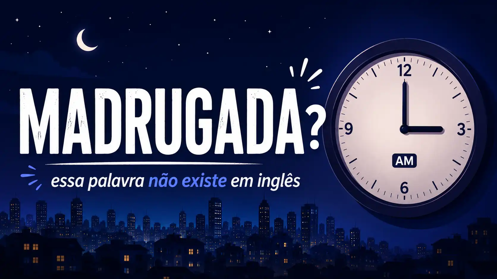 Madrugada não existe em inglês: o que nativos dizem às 3 da manhã